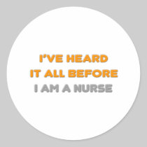 I've Heard It All Before .. Nurse Round Stickers