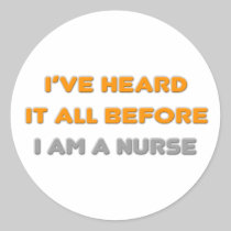 I've Heard It All Before .. Nurse Stickers