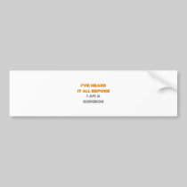 I've Heard It All Before .. Surgeon Bumper Stickers