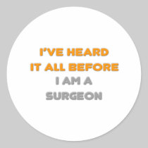 I've Heard It All Before .. Surgeon Round Sticker