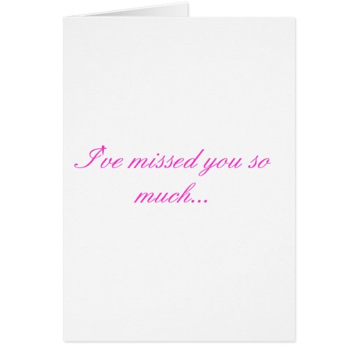 i-ve-missed-you-so-much-greeting-card-zazzle