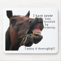 I've never been troubled by Insanity Horse Mouse Pad