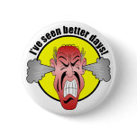 I've seen better days Button