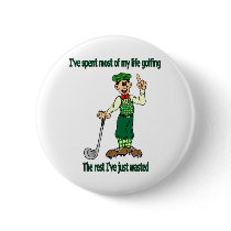 I've spent most of my life golfing buttons by aredshoe I've spent most of my life golfing buttons