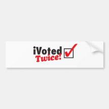 iVoted Twice! Presidential Candidate Here! Bumper Sticker