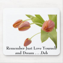 j0422449, Remember Just Love Yourself and Dream... mousepads by Deb_Mc j0422449, Remember Just Love Yourself and Dream... mousepads