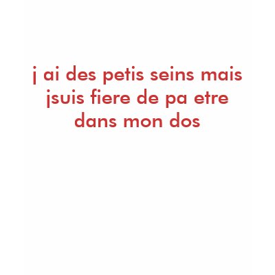 j ai des petis seins mais jsuis fiere de pa etr... shirts by biancarelli