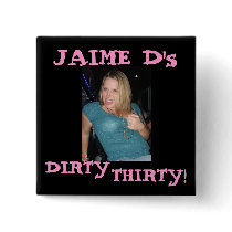 J, JAIME D's, DIRTY, THIRTY! buttons