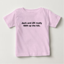 Jack and Jill really RAN up the hill. t-shirts