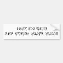JACK EM HIGH FAT CHICKS CAN'T CLIMB BUMPER STICKER