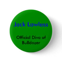 Jack Lawless, Official Diva of Bulldozer buttons by bulldozerbabes Jack Lawless, Official Diva of Bulldozer buttons