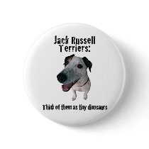 Jack Russells: tiny dinosaurs Pinback Button