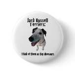 Jack Russells: tiny dinosaurs Pinback Button