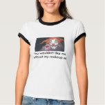 jack, You wouldn't like me without my makeup on Tshirts