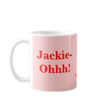 Jackie-Ohhh! mugs