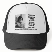 Jacqueline Kennedy Right The Wrongs Complain Quote hats by unfinishedpolis Jacqueline Kennedy Right The Wrongs Complain Quote hats
