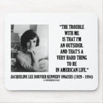 Jacqueline Kennedy Trouble With Me Outsider Quote Mouse Pad