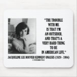 Jacqueline Kennedy Trouble With Me Outsider Quote Mouse Pad