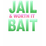 JAIL BAIT & WORTH IT t-shirts
