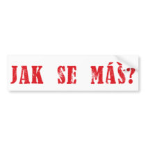 Jak se máš?  Czech Greeting - Jak se mas? bumper stickers