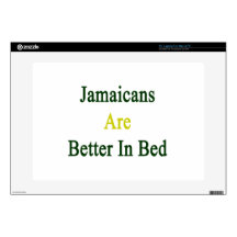 Jamaicans Are Better In Bed Skin For Laptop