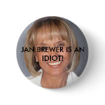Jan Brewer is an idiot Pin