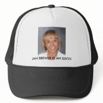 Jan Brewer is an idiot Trucker Hats