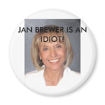 Jan Brewer is an idiot Magnet