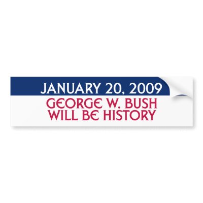 January 20, 2009 - George W. Bush Will Be History Bumper Sticker by campaign_gear