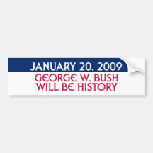January 20, 2009 - George W. Bush Will Be History Bumper Sticker