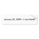 January 20, 2009---I was there! bumper stickers