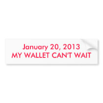 January 20, 2013 MY WALLET CAN'T WAIT bumper stickers
