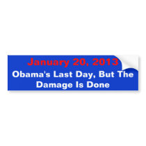 January 20, 2013, Obama's Last Day, But The Dam... bumper stickers by Bairrington January 20, 2013, Obama's Last Day, But The Dam... bumper stickers
