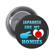 Japaneses are my Homies Pinback Buttons