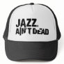 JAZZ AIN'T DEAD Basic Trucker Hat