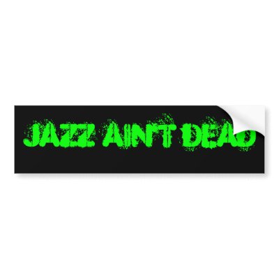 JAZZ AIN'T DEAD Bumper Sticker by JazzAintDead