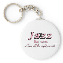 Jazz Dancers Have all the Right Moves Keychain