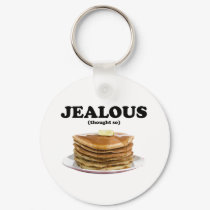 Jealous I Thought So keychains