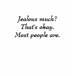 Jealous much? shirt