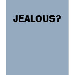 JEALOUS? TEE SHIRTS