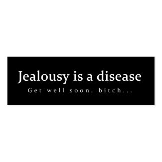 Jealousy is a disease Get well soon, bitch... fun Business Cards