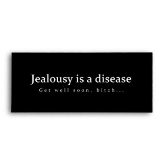 Jealousy is a disease Get well soon, bitch... fun Envelopes