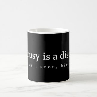 Jealousy is a disease Get well soon, bitch... fun Mug