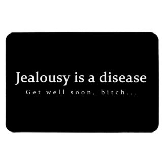 Jealousy is a disease Get well soon, bitch... fun Rectangular Magnet