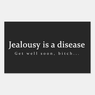 Jealousy is a disease Get well soon, bitch... fun Sticker