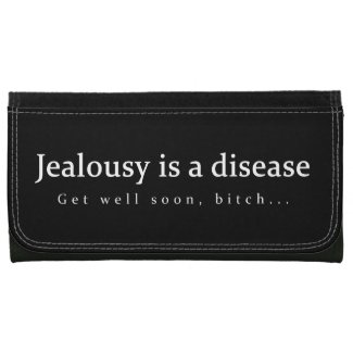 Jealousy is a disease Get well soon, bitch... fun Wallets