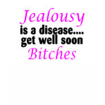 Jealousy Is A Disease Get Well Soon Bitches T Shirt