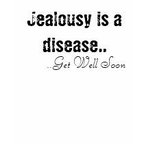 Jealousy is a disease..Get Well Soon t-shirts by missvalerie1986 Jealousy is a disease..Get Well Soon t-shirts