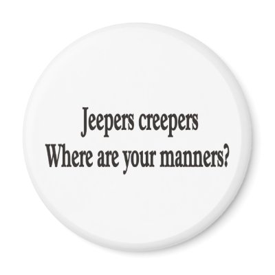 Jeepers creepers where are your manners magnet by burntright