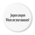Jeepers creepers where are your manners magnet by burntright Jeepers creepers where are your manners magnet